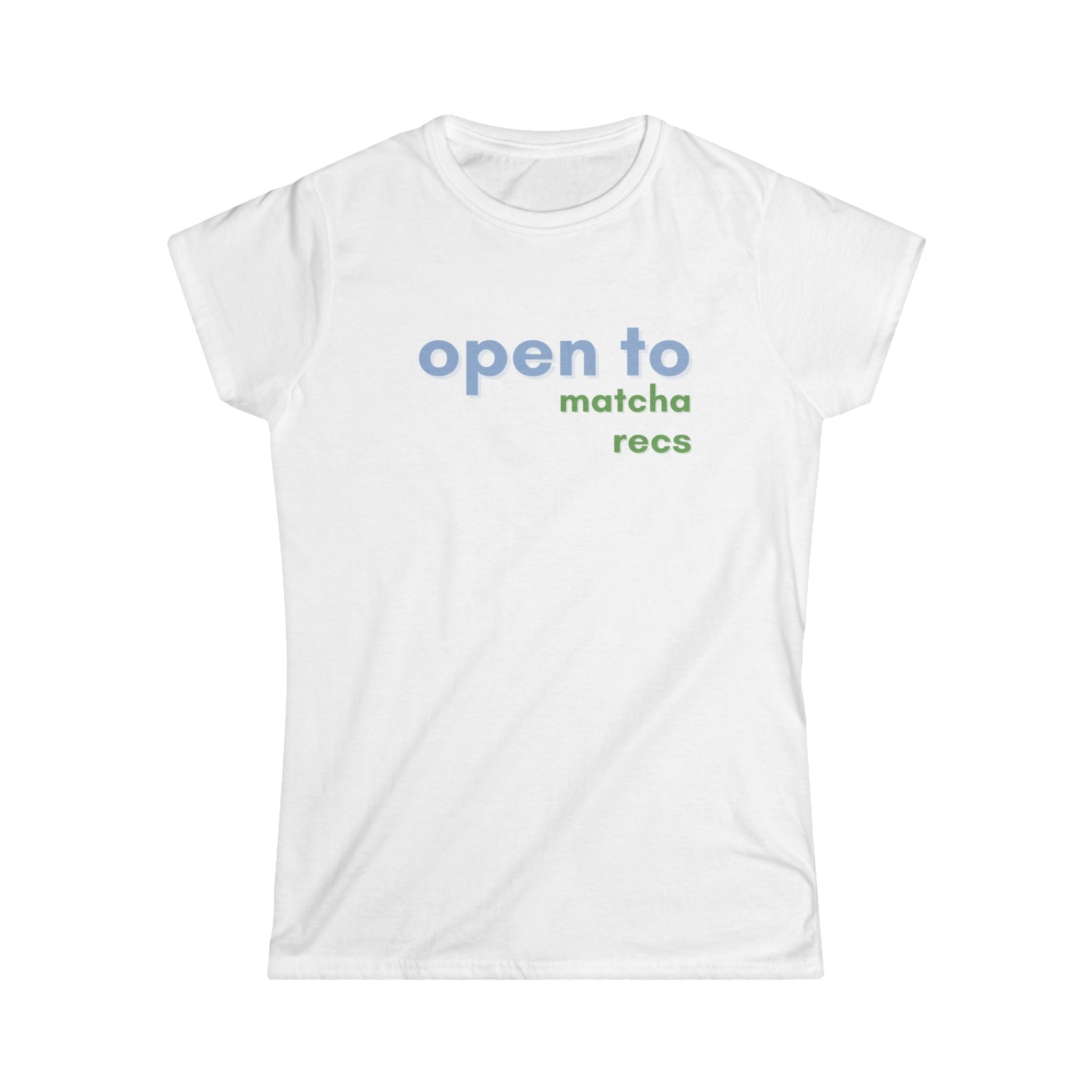 open to...matcha recs t-shirt women
